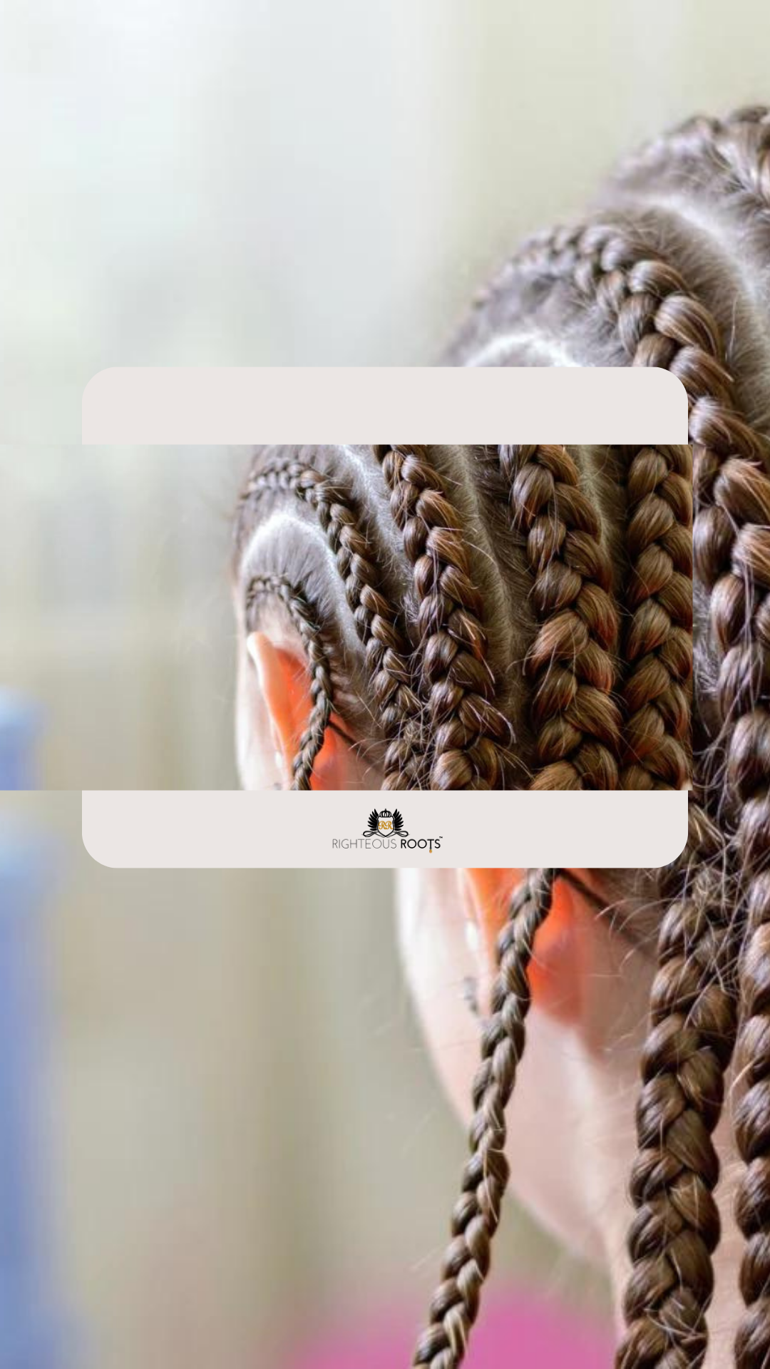 Righteous Roots: Keeping Kids' Braids and Protective Styles Fresh for Longer