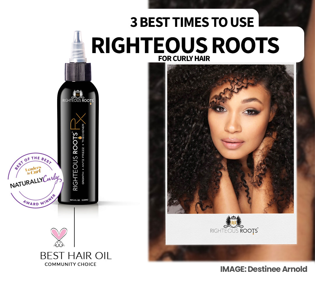 3 Best Times to use Righteous Roots for Curly Hair | Righteous Roots